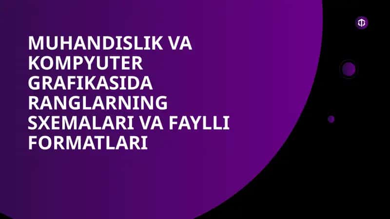 Muhandislik va Kompyuter Grafikasida ranglarning sxemalari va faylli formatlari