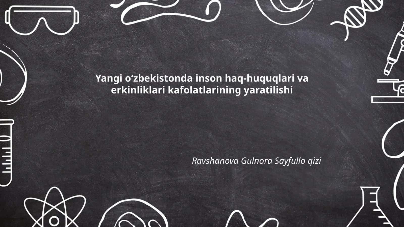 Yangi oʻzbekistonda inson haq-huquqlari va erkinliklari kafolatlarining yaratilishi