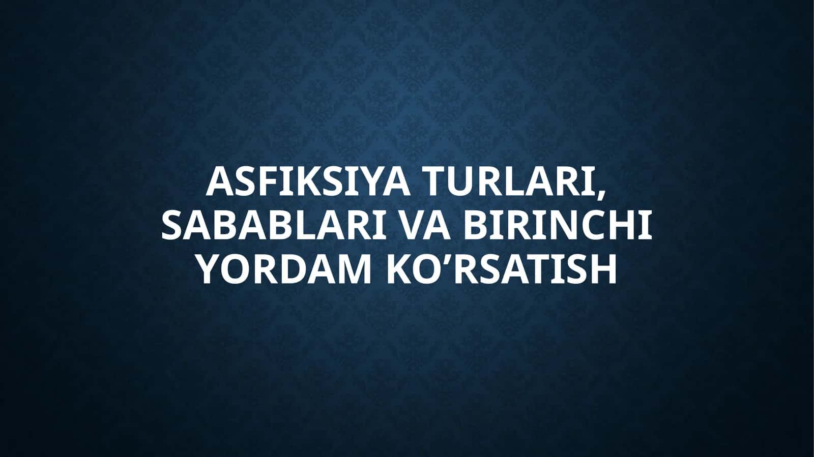 Asfiksiyaturlari,sabablarivabirinchiyordamko’rsatish