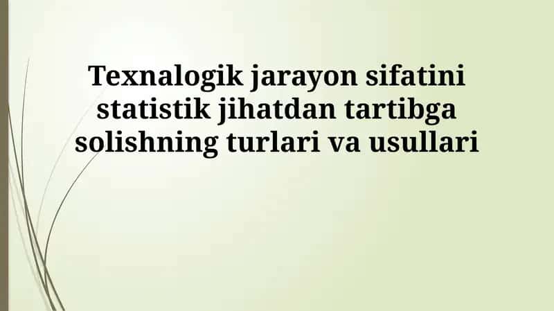 Texnologik jarayon sifatini statistik tartibga solishning turlari va usullari