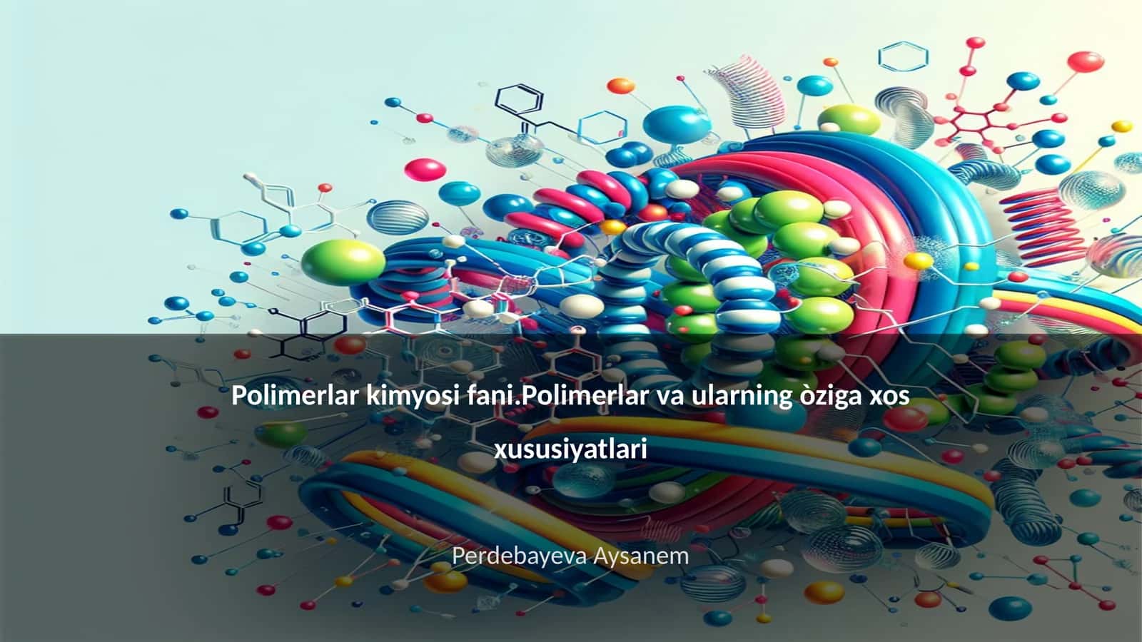 Polimerlar kimyosi fani.Polimerlar va ularning òziga xos xususiyatlari