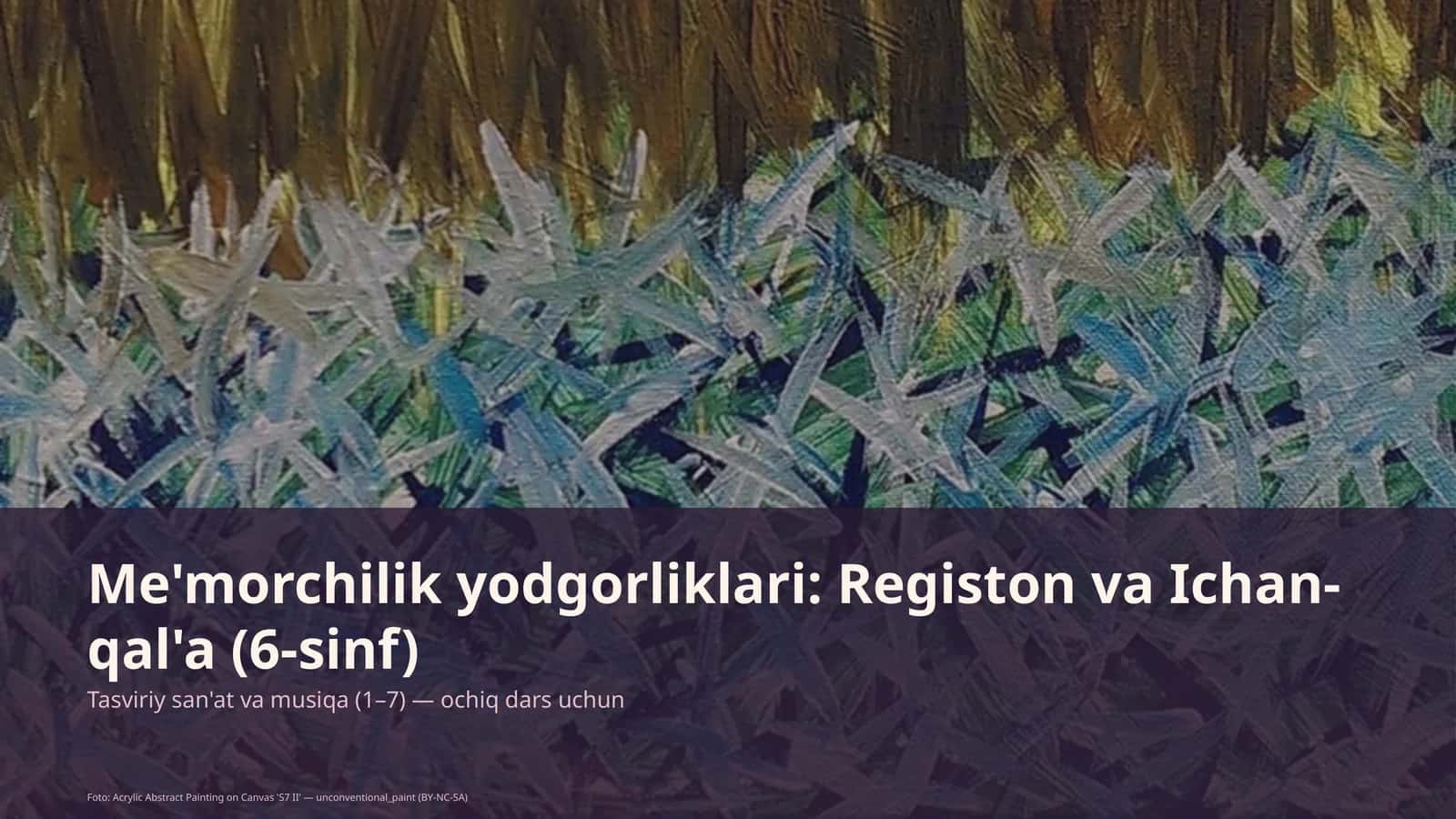 Me'morchilik yodgorliklari: Registon va Ichan-qal'a (6-sinf)