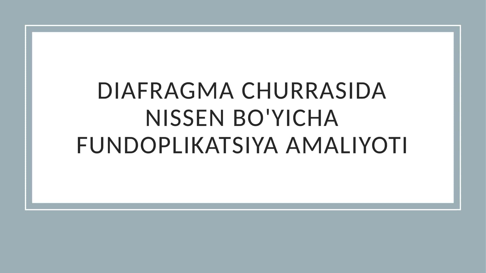 Diafragma churrasida nissen bo'yicha fundoplikatsiya amaliyoti