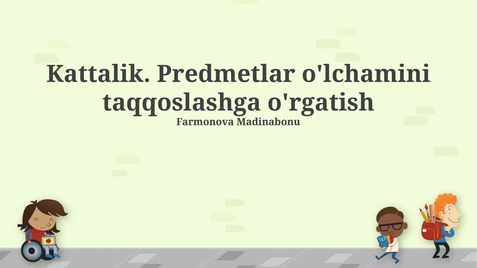 Kattalik. Predmetlar o'lchamini taqqoslashga o'rgatish