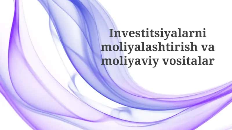 Investitsiyalar moliyalashtirish va moliyaviy vositalar