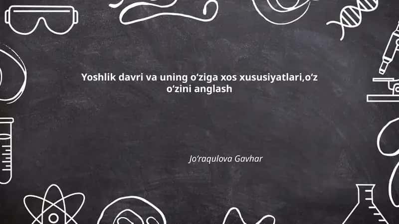 Yoshlik davri va uning oʻziga xos xususiyatlari,oʻz oʻzini anglash