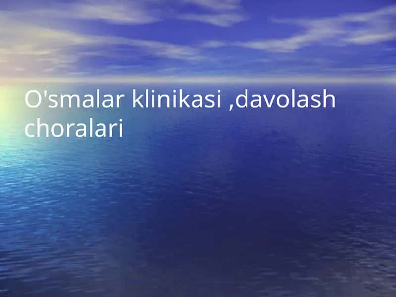 O'smalar klinikasi ,davolash choralari