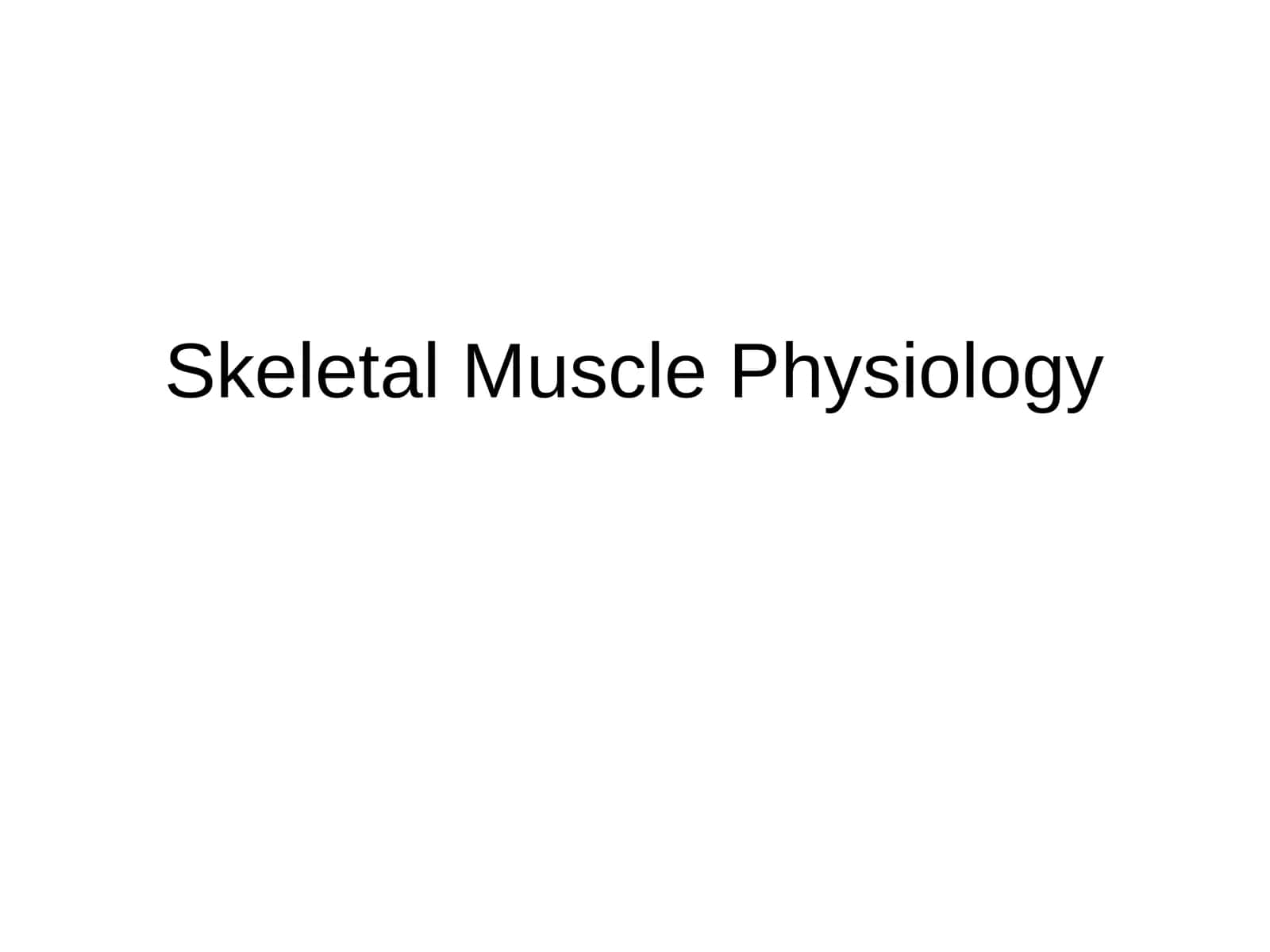 Skeletal Muscle Physiology
