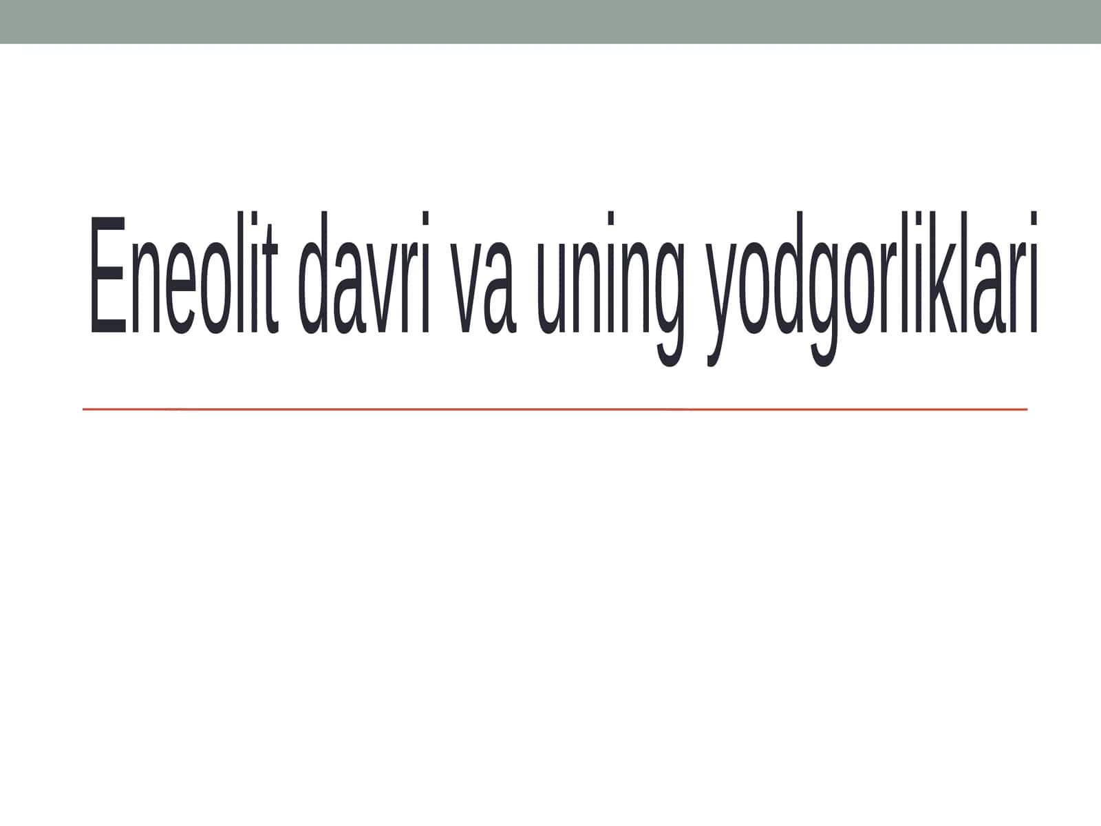 Eneolit davri va uning yodgorliklari
