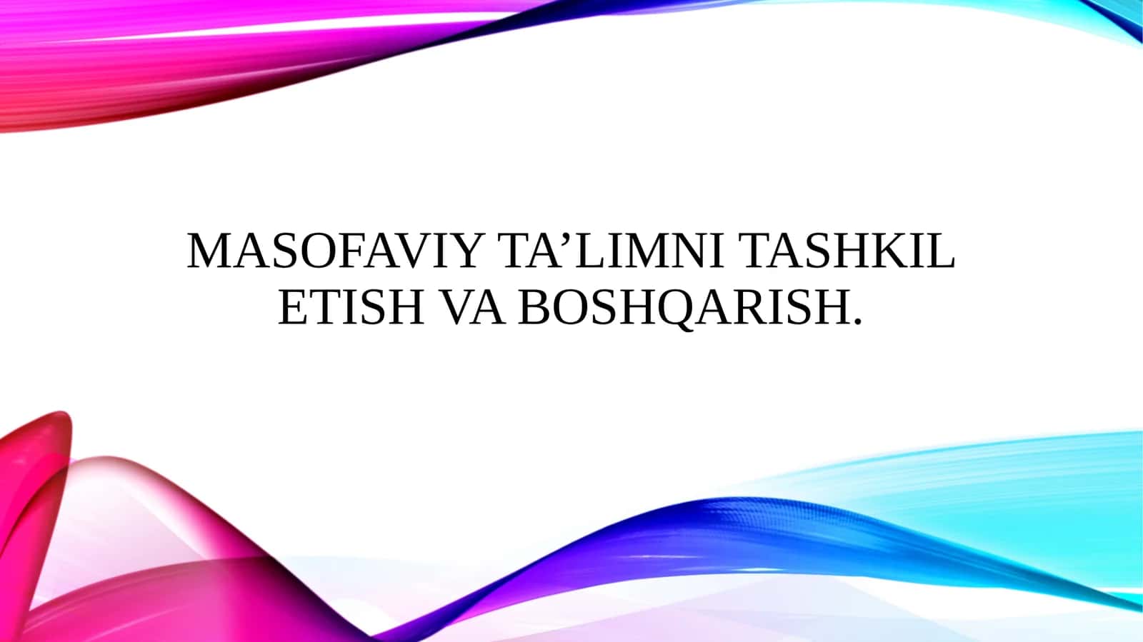 Masofaviy ta’limni tashkil etish va boshqarish.