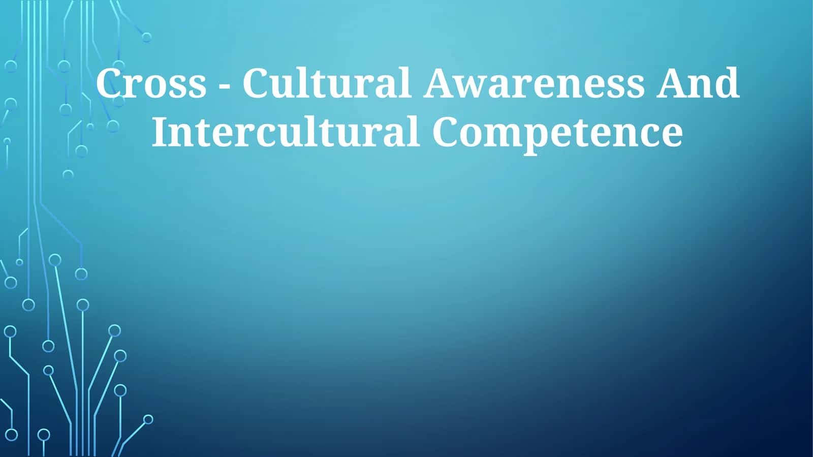 Cross - Cultural Awareness And Intercultural Competence