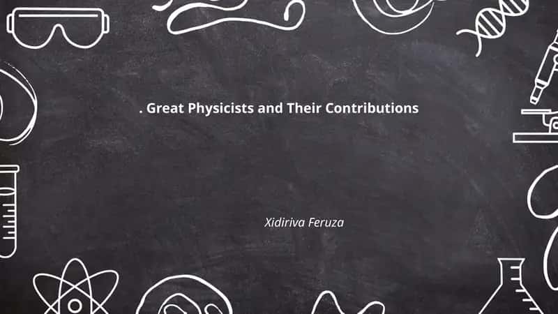 Great Physicists and Their Contributions