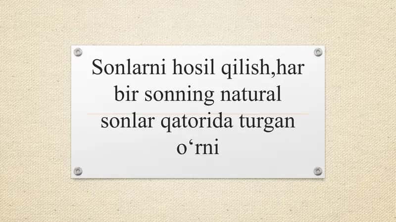 Sonlarni hosil qilish,har bir sonning natural sonlar qatorida turgan oʻrni