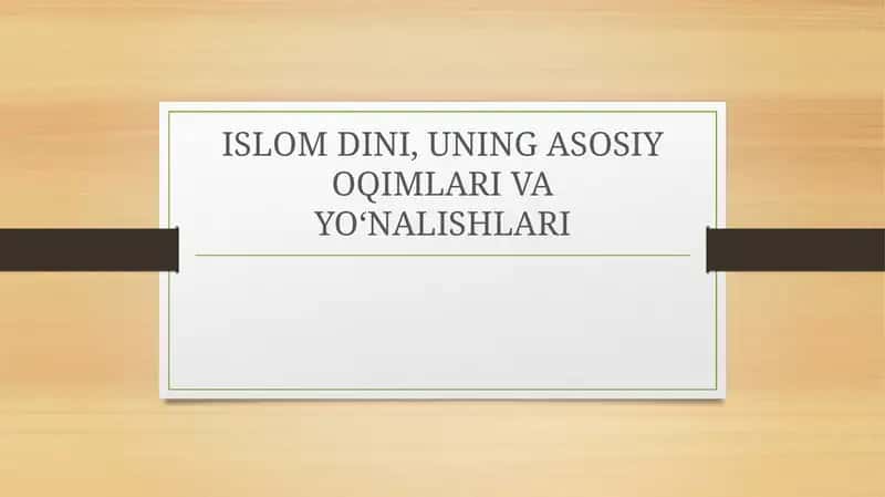 ISLOM DINI, UNING ASOSIY OQIMLARI VA YO‘NALISHLARI
