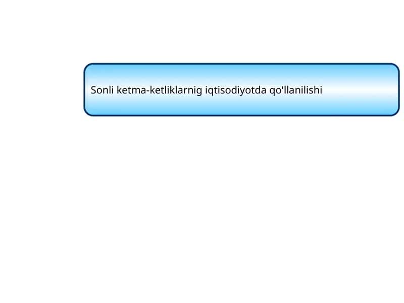 Sonli ketma-ketliklarni iqtisodiyotda qo'llash