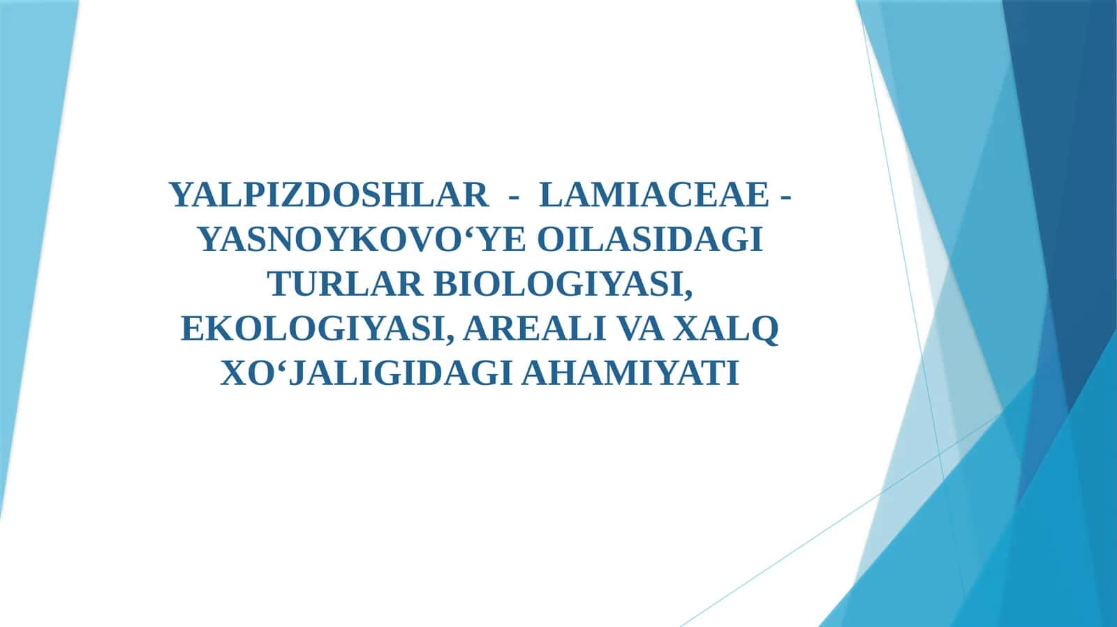Yalpizdoshlar - Lamiaceae - Yasnoykovo'ye oilasidagi turlar biologiyasi, ekologiyasi, areali va xalq xo'jaligidagi ahamiyati