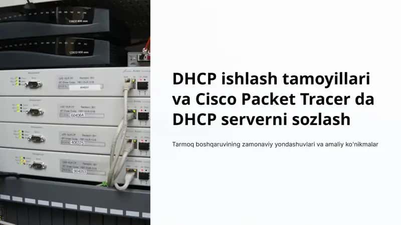 DHCP ishlash tamoyillari va Cisco Packet Tracer da DHCP serverni sozlash