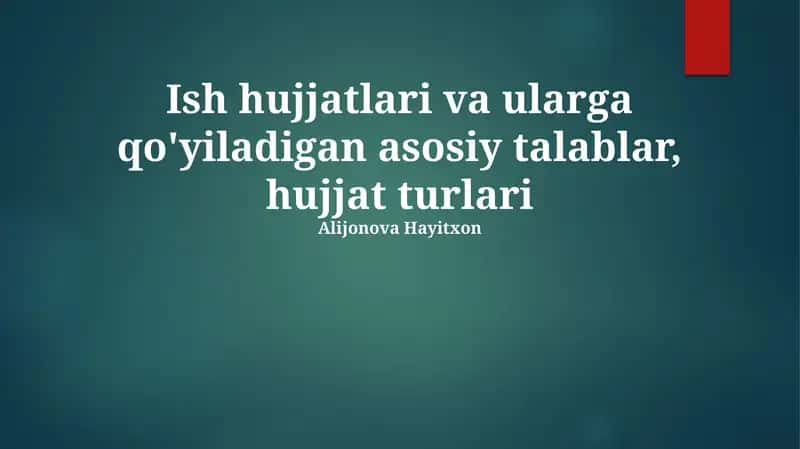Ish hujjatlari va ularga qo'yiladigan asosiy talablar, hujjat turlari