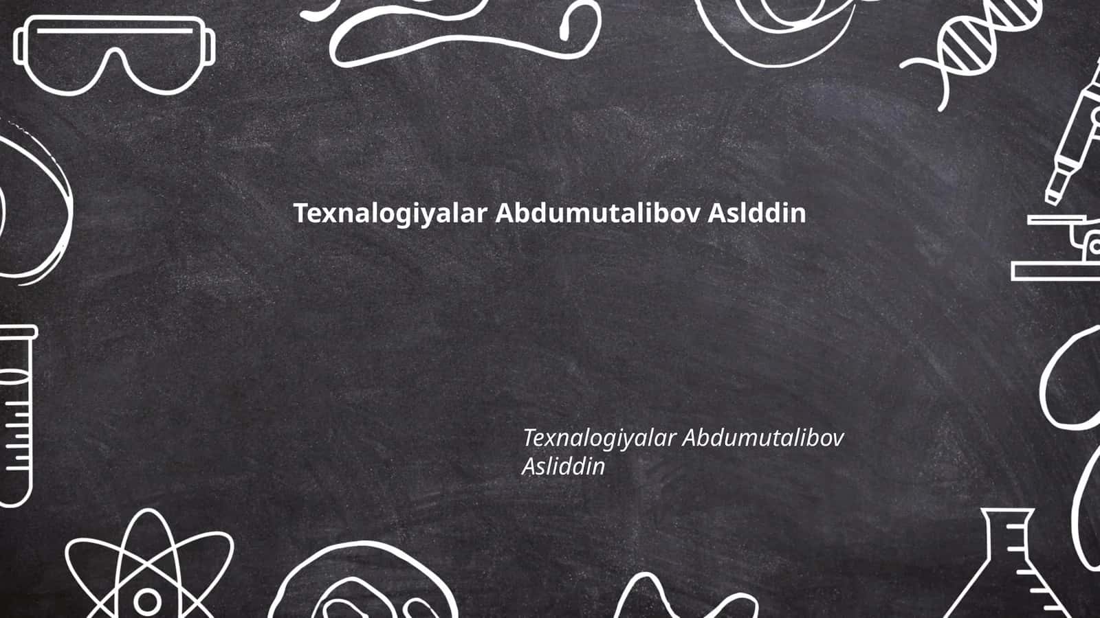 Texnalogiyalar Abdumutalibov Asliddin