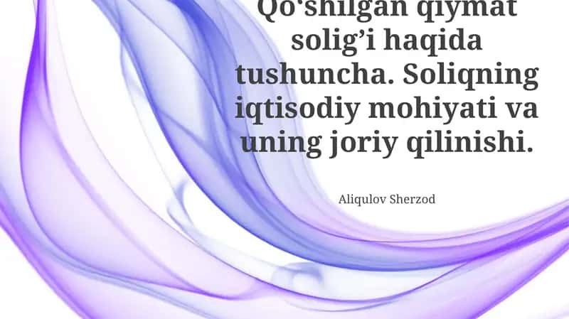 Qo'shilgan Qiymat Solig'i (QQS) Mohiyati