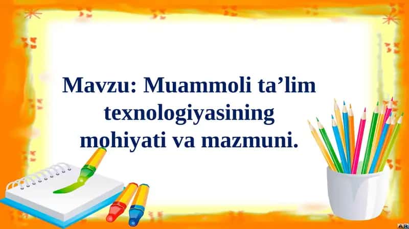 Muammoli ta'lim texnologiyasining mohiyati va mazmuni