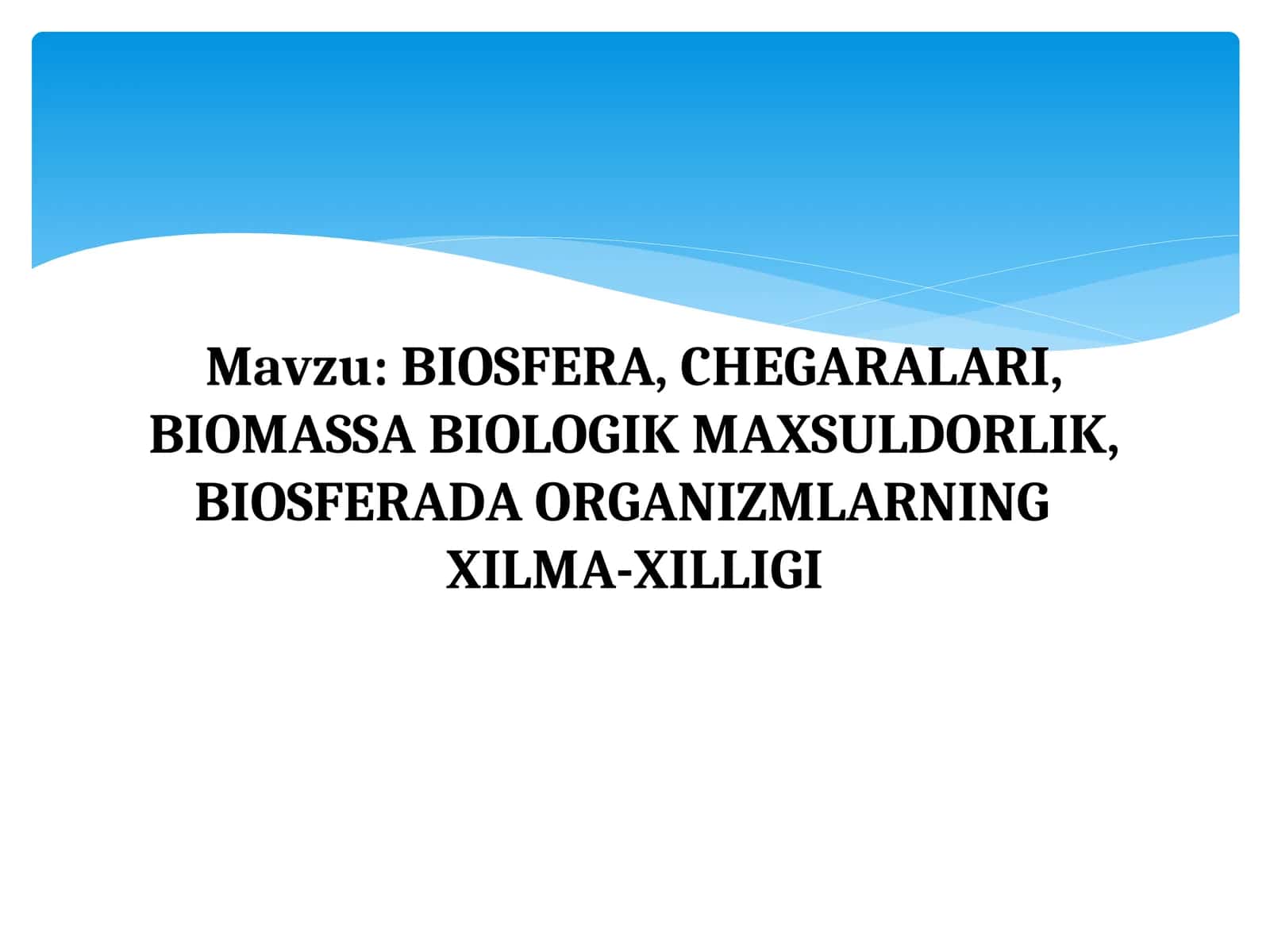BIOSFERA, CHEGARALARI, BIOMASSA BIOLOGIK MAXSULDORLIK, BIOSFERADA ORGANIZMLARNINGXILMA-XILLIGI