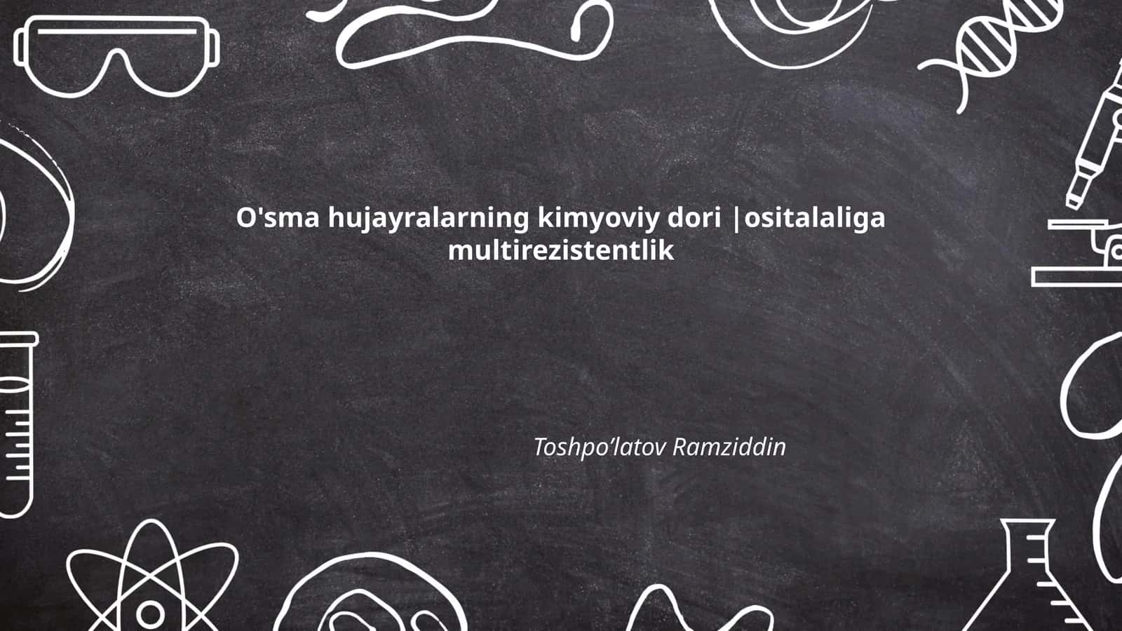 O'sma hujayralarning kimyoviy dori |ositalaliga multirezistentlik