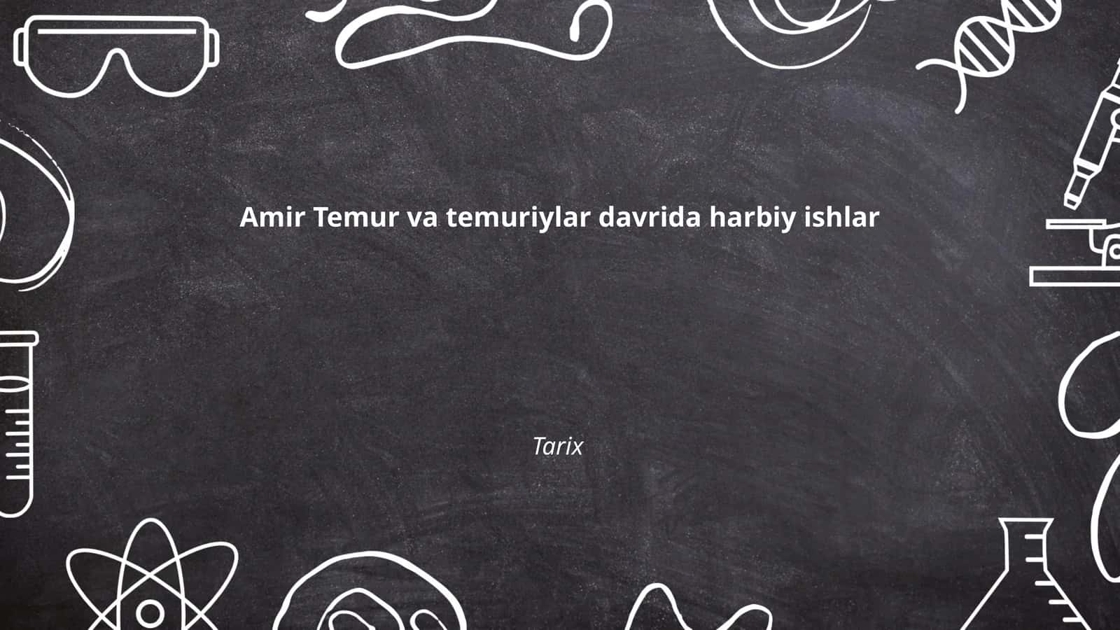 Amir Temur va temuriylar davrida harbiy ishlar