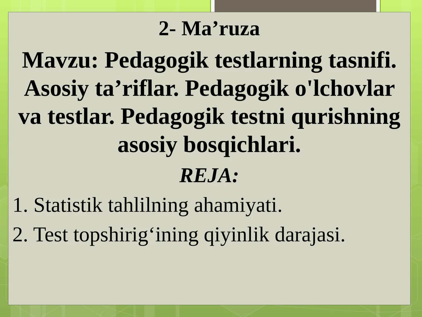 Pedagogik testlarning tasnifi. Asosiy ta’riflar. Pedagogik o'lchovlar va testlar. Pedagogik testni qurishning asosiy bosqichlari.