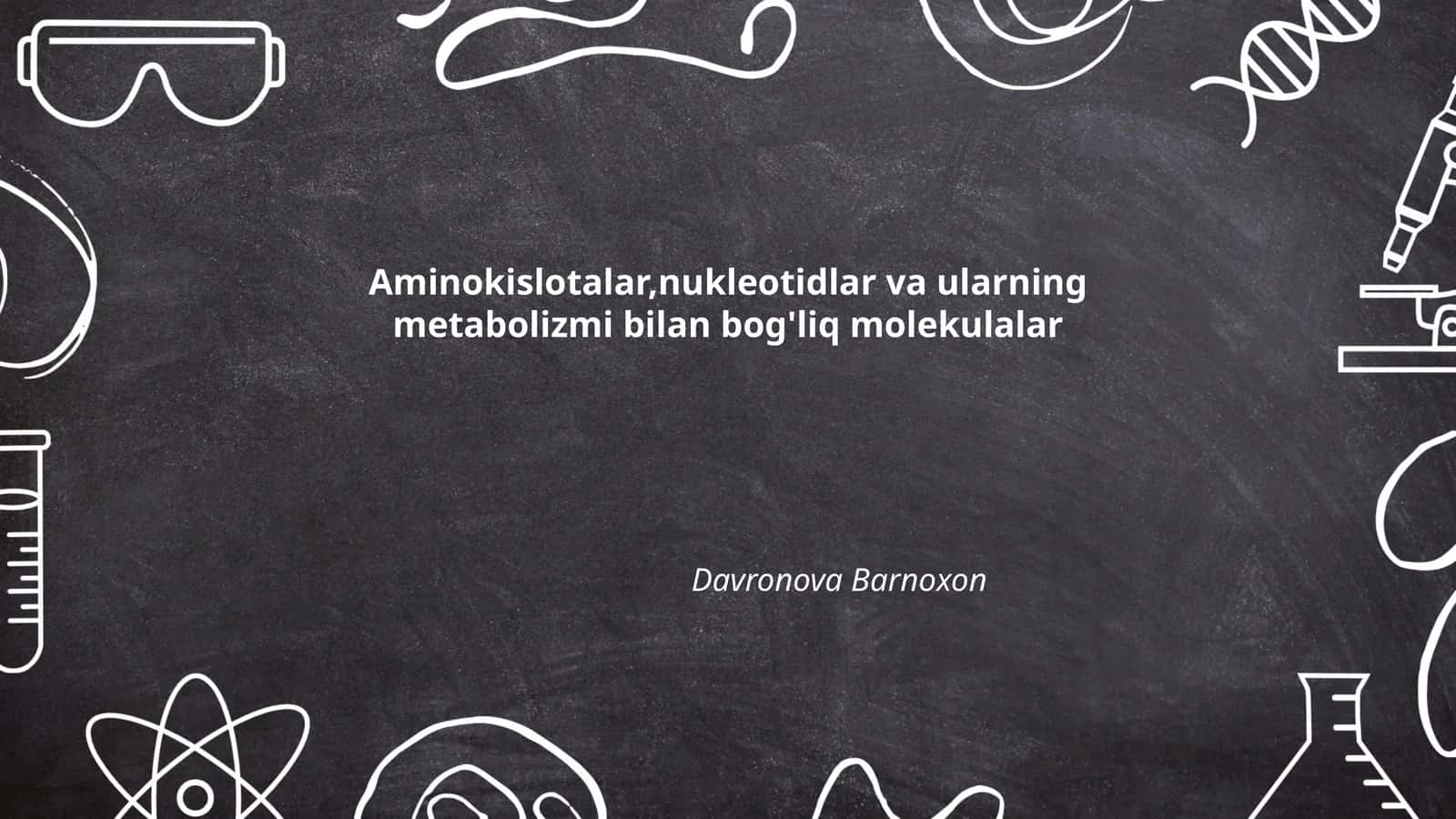 Aminokislotalar,nukleotidlar va ularning metabolizmi bilan bog'liq molekulalar