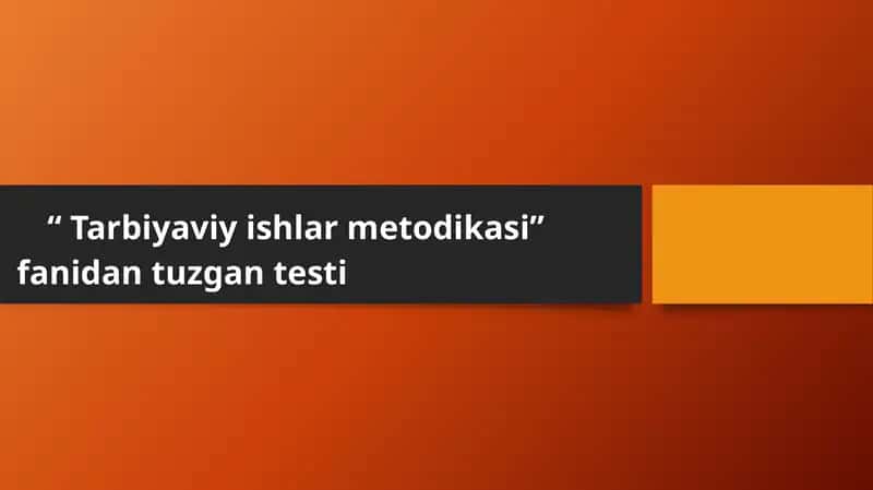 Tarbiyaviy ishlar metodikasi fanidan test