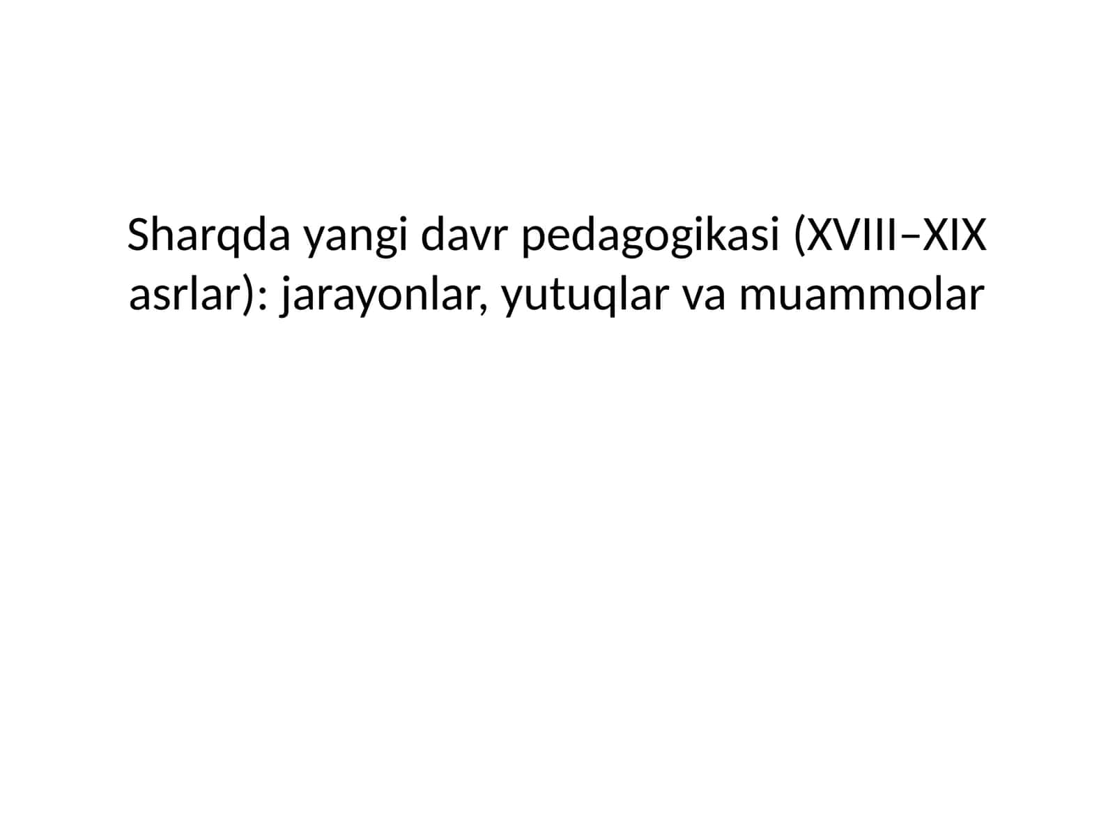Sharqda yangi davr pedagogikasi (XVIII–XIX asrlar): jarayonlar, yutuqlar va muammolar