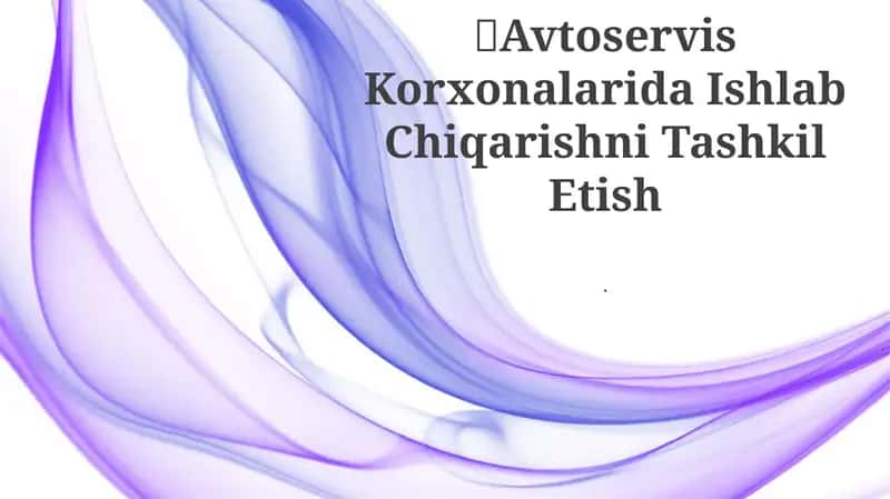 Avtoservis Korxonalarida Ishlab Chiqarishni Tashkil Etish