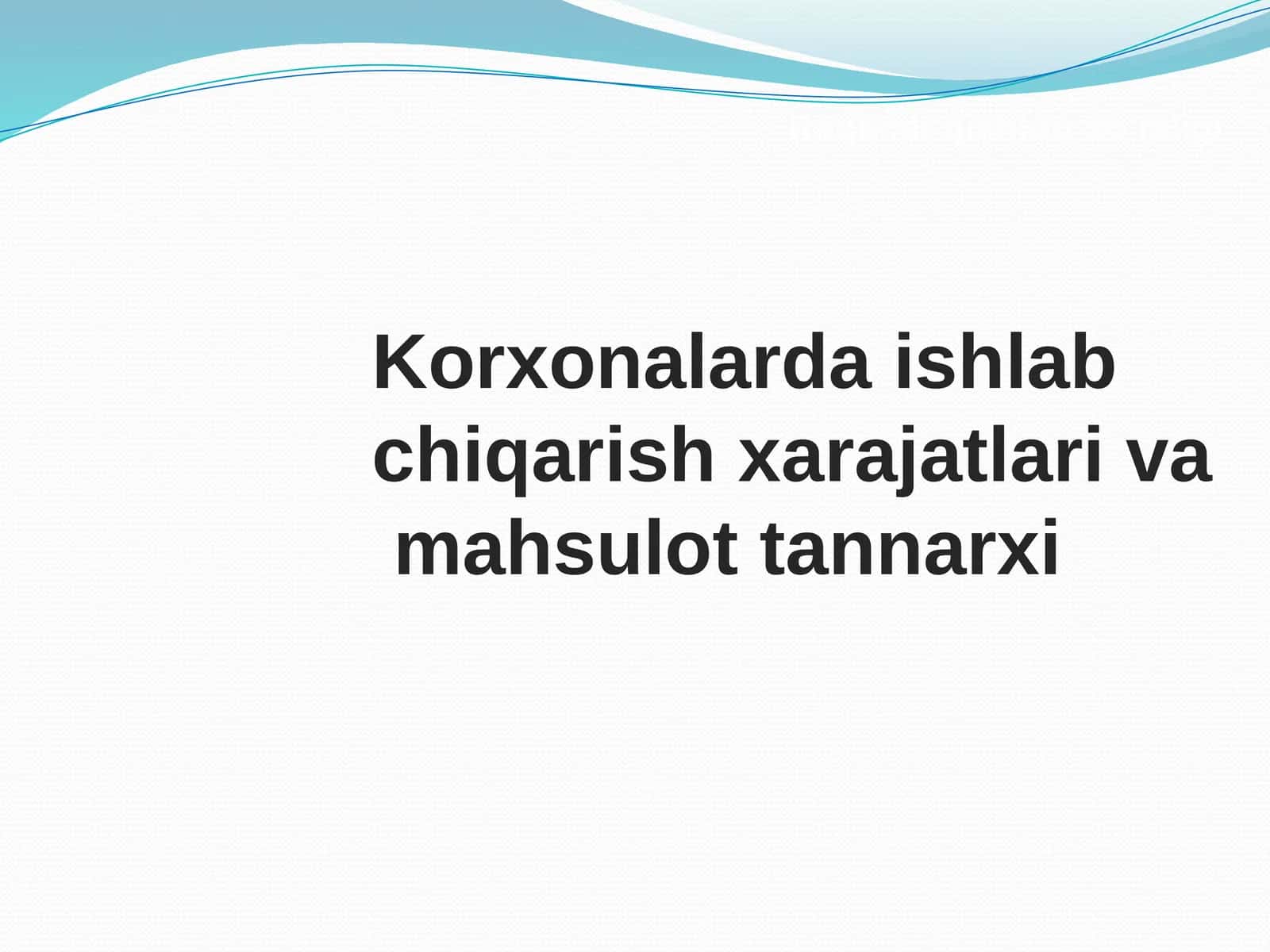 Korxonalarda ishlab chiqarish xarajatlari va  mahsulot tannarxi