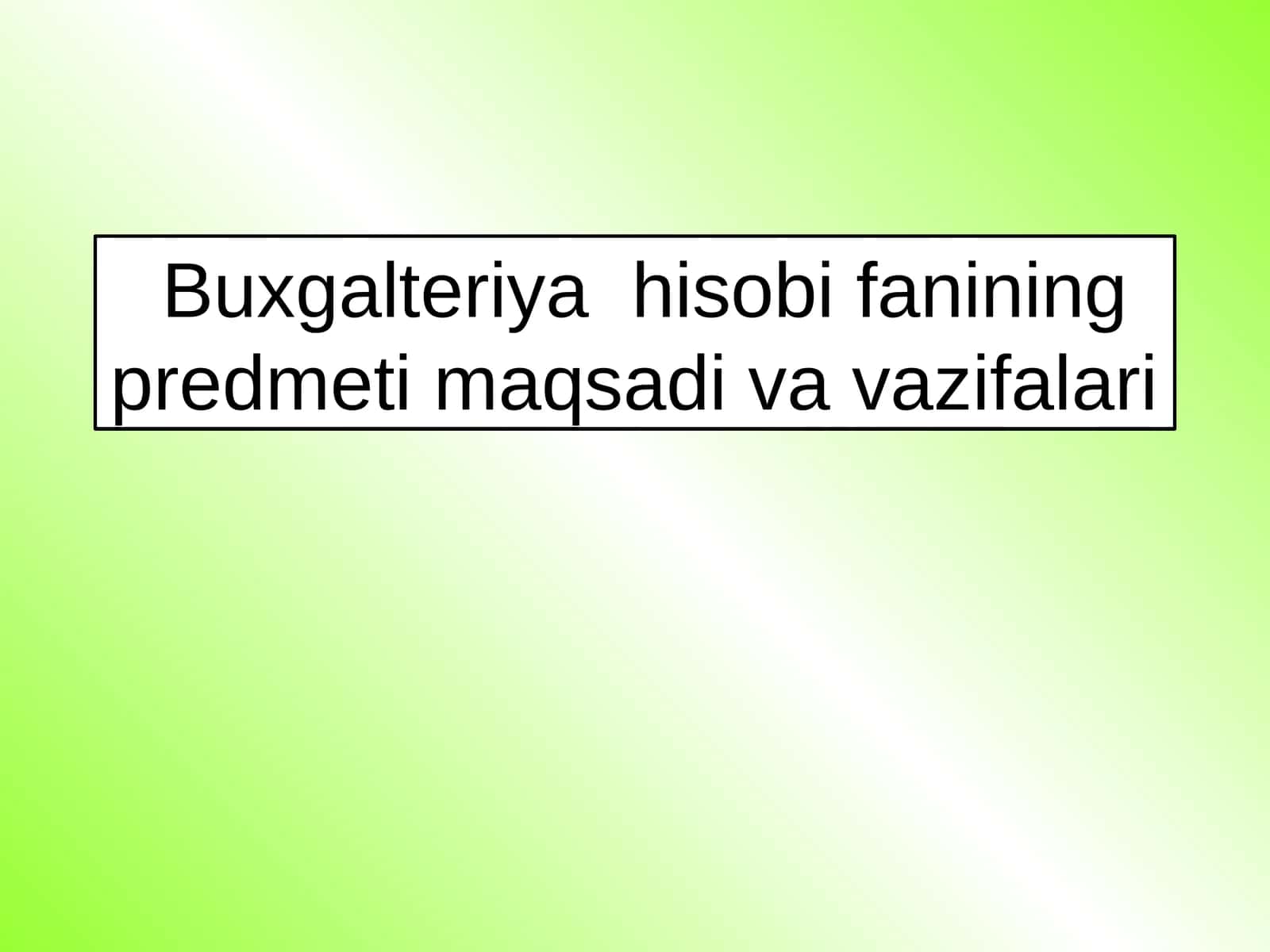 Buxgalteriya hisobi fanining predmeti maqsadi va vazifalari