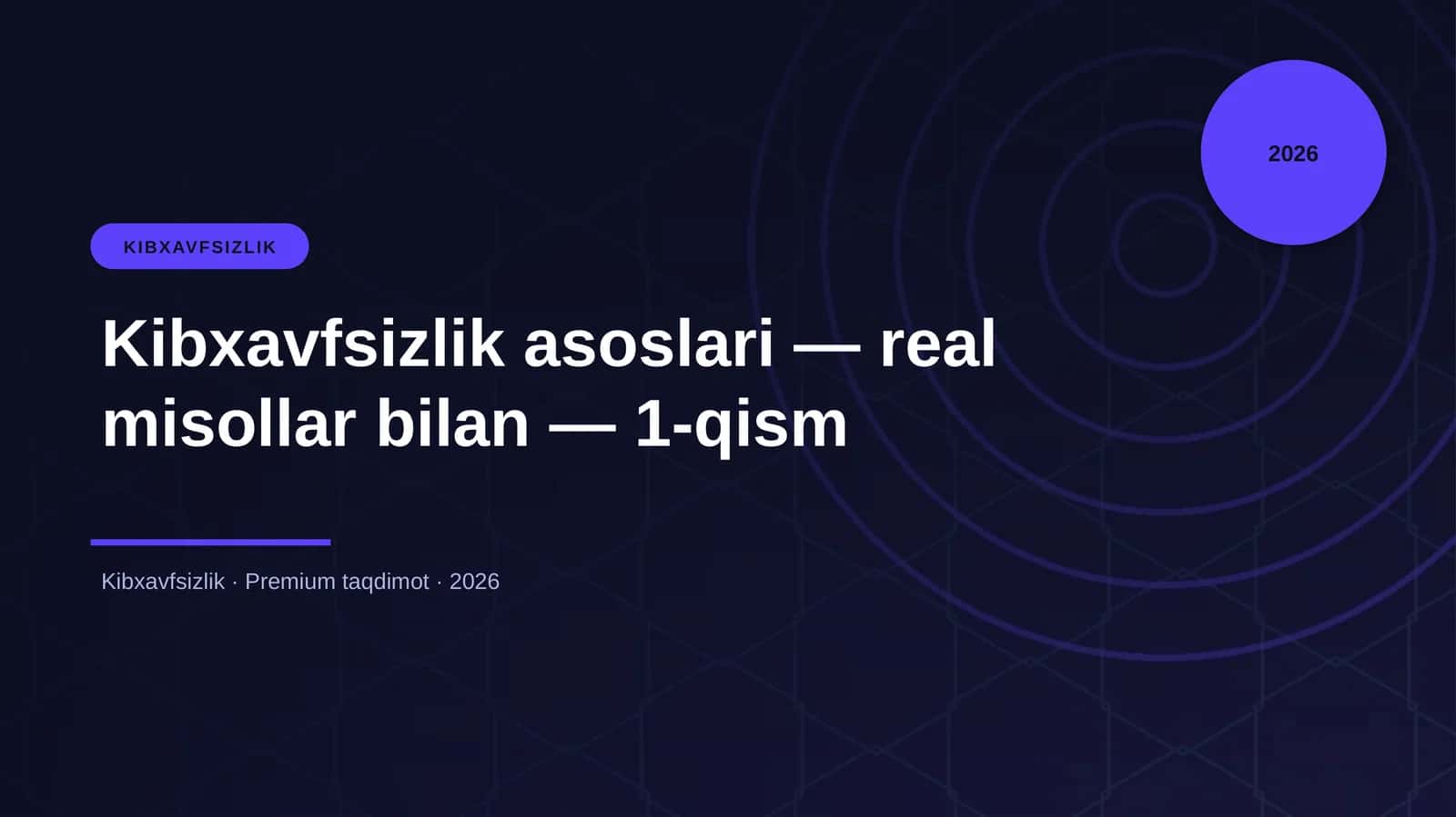 Kibxavfsizlik asoslari — real misollar bilan — 1-qism