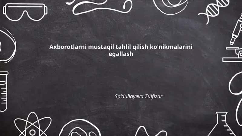 Axborotlarni mustaqil tahlil qilish ko'nikmalarini egallash