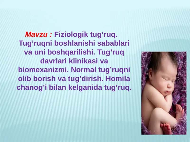 Fiziologik tug’ruq. Tug’ruqni boshlanishi sabablari va uni boshqarilishi. Tug’ruq davrlari klinikasi va biomexanizmi. Normal tug’ruqni olib borish va tug’dirish. Homila chanog’i bilan kelganida tug’ruq.