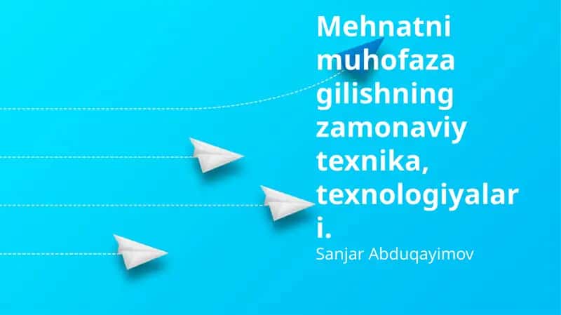 Mehnatni muhofaza gilishning zamonaviy texnika, texnologiyalari