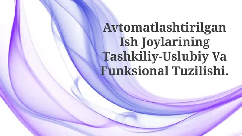 Avtomatlashtirilgan Ish Joylarining Tashkiliy-Uslubiy Va FunksionalTuzilishi