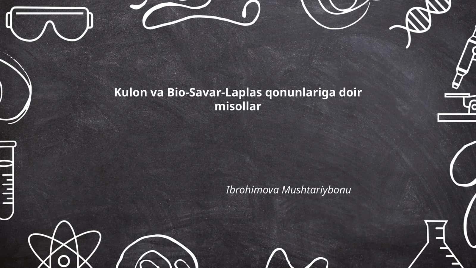 Kulon va Bio-Savar-Laplas qonunlariga doir misollar