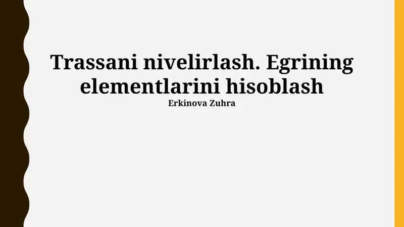 Trassani nivelirlash. Egrining elementlarini hisoblash