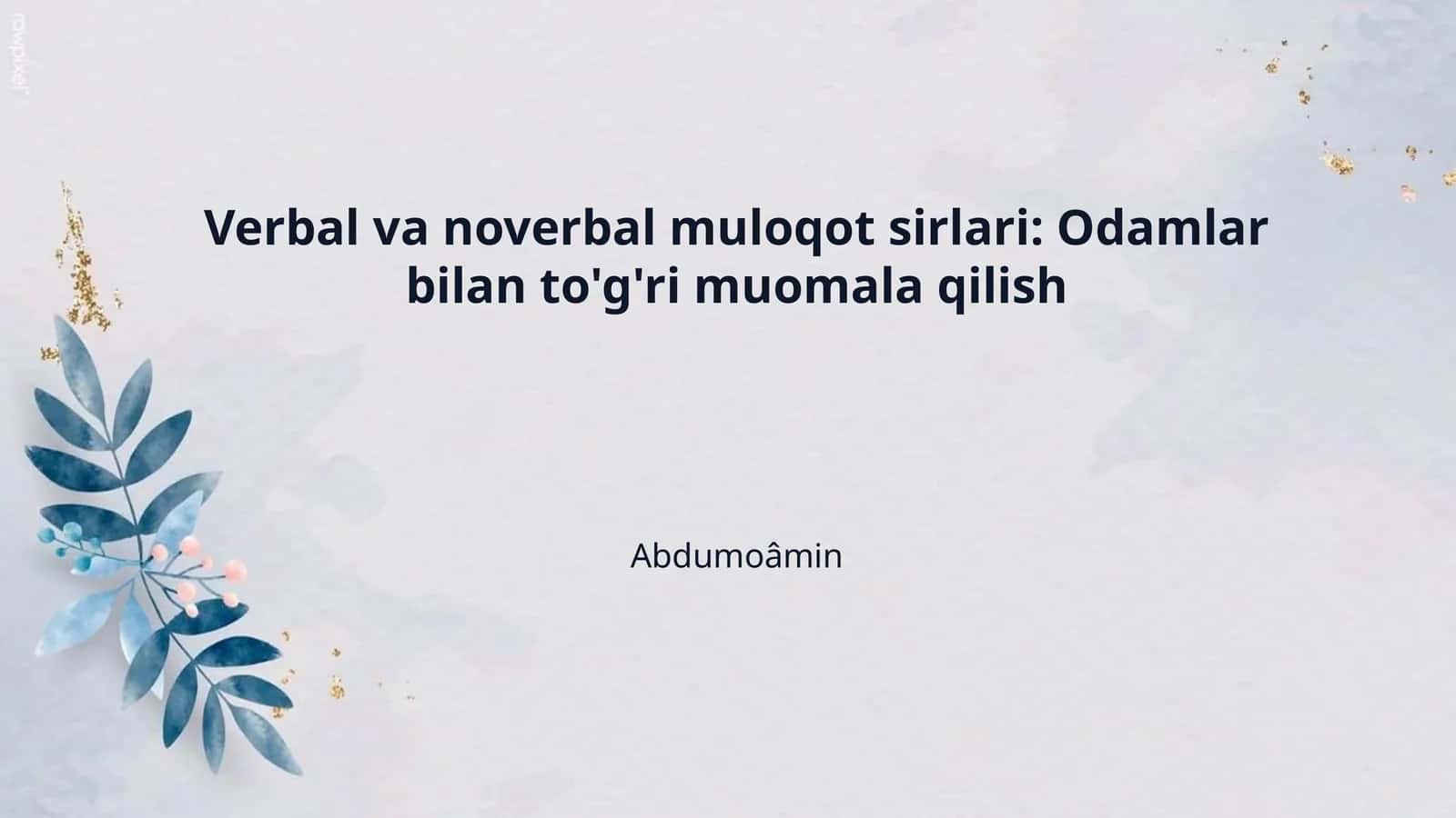 Verbal va noverbal muloqot sirlari: Odamlar bilan to'g'ri muomala qilish