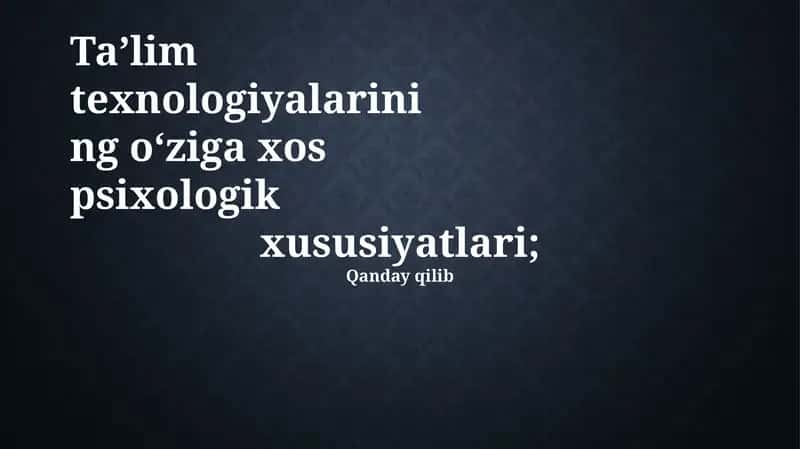 Ta'lim Texnologiyalari Psixologik Xususiyatlari