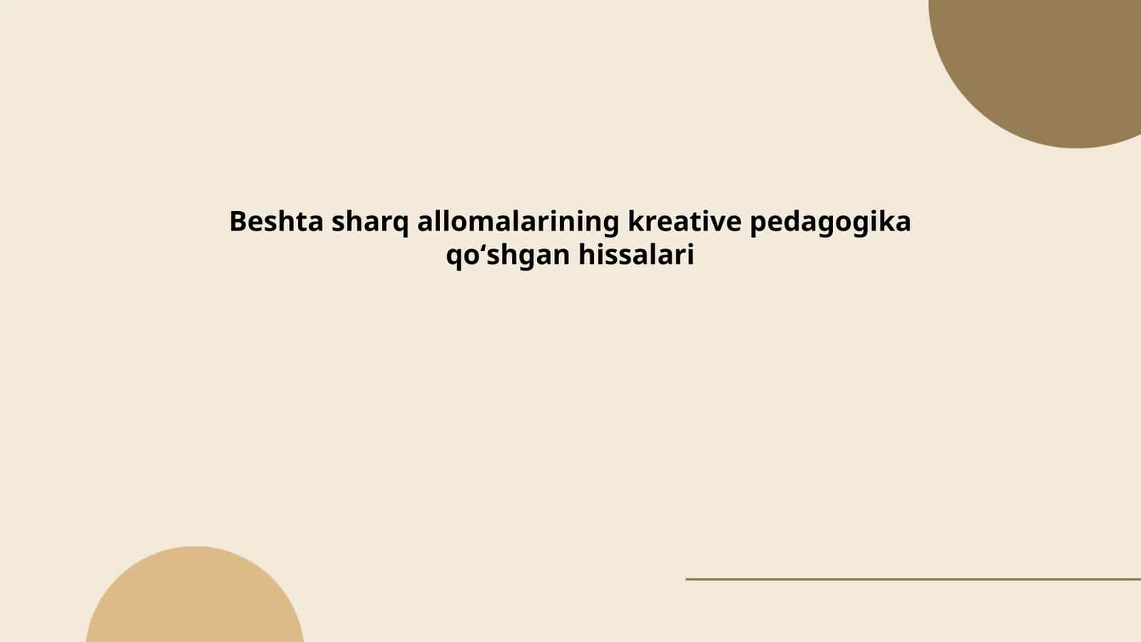 Beshta sharq allomalarining kreative pedagogika qoʻshgan hissalari
