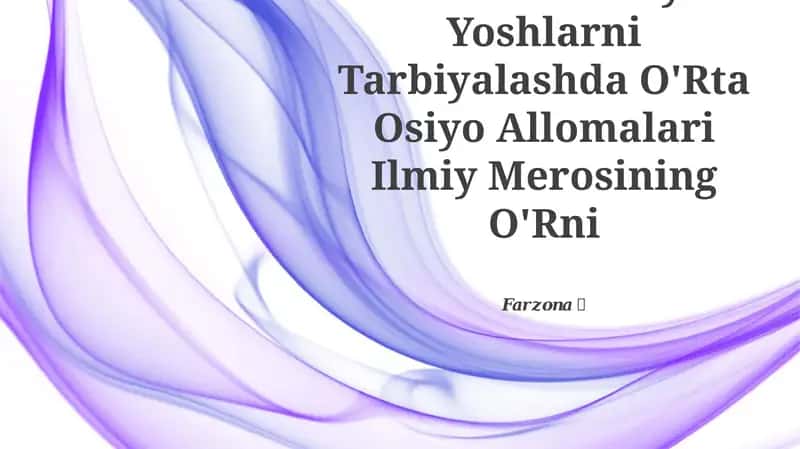 Yuksak Ma'Naviyatli Yoshlarni Tarbiyalashda O'Rta Osiyo Allomalari Ilmiy Merosining O'Rni