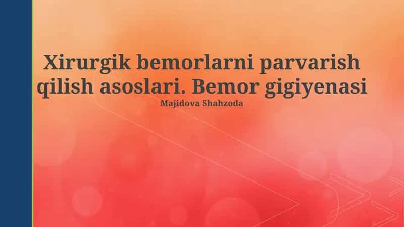 Xirurgik bemorlarni parvarish qilish asoslari. Bemor gigiyenasi