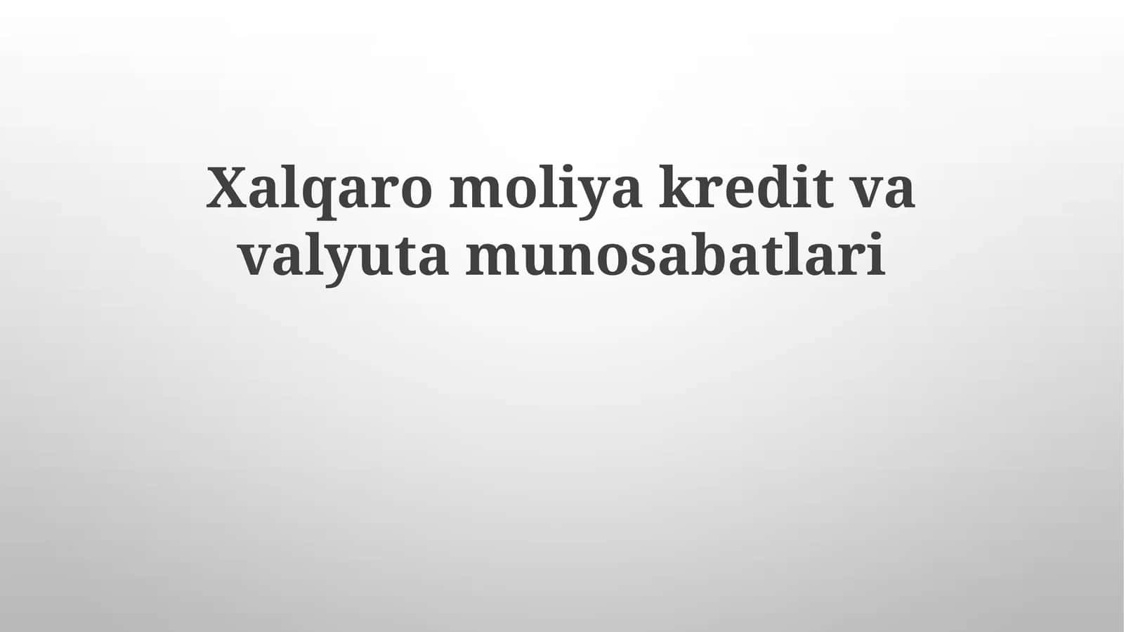 Xalqaromoliyakreditvavalyutamunosabatlari