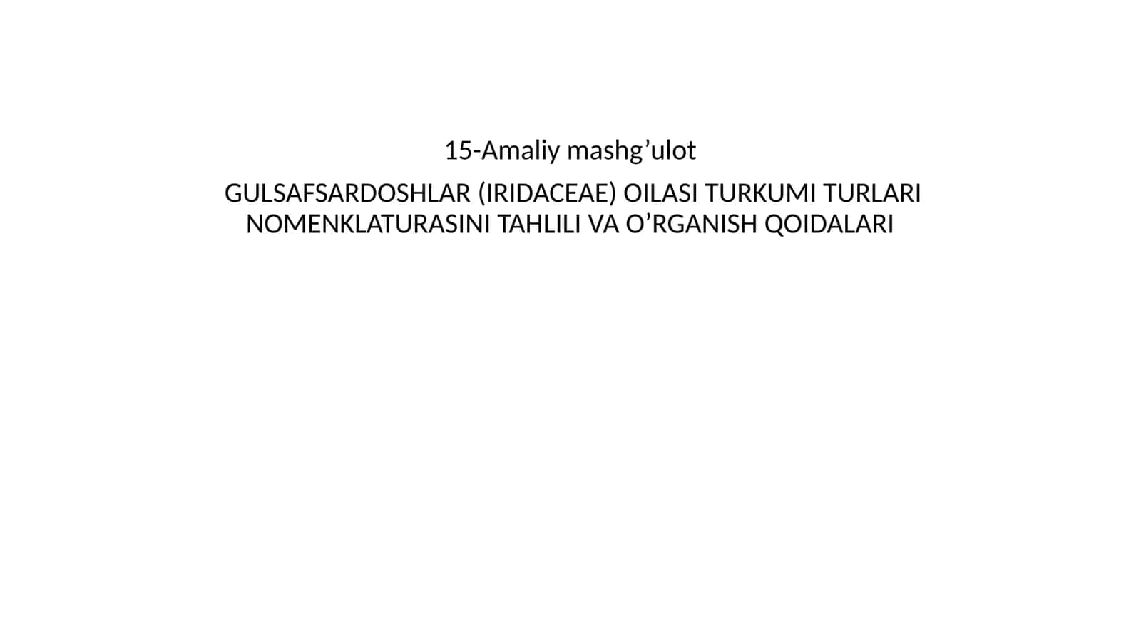 GULSAFSARDOSHLAR (IRIDACEAE) OILASI TURKUMI TURLARI NOMENKLATURASINI TAHLILI VA O’RGANISH QOIDALARI