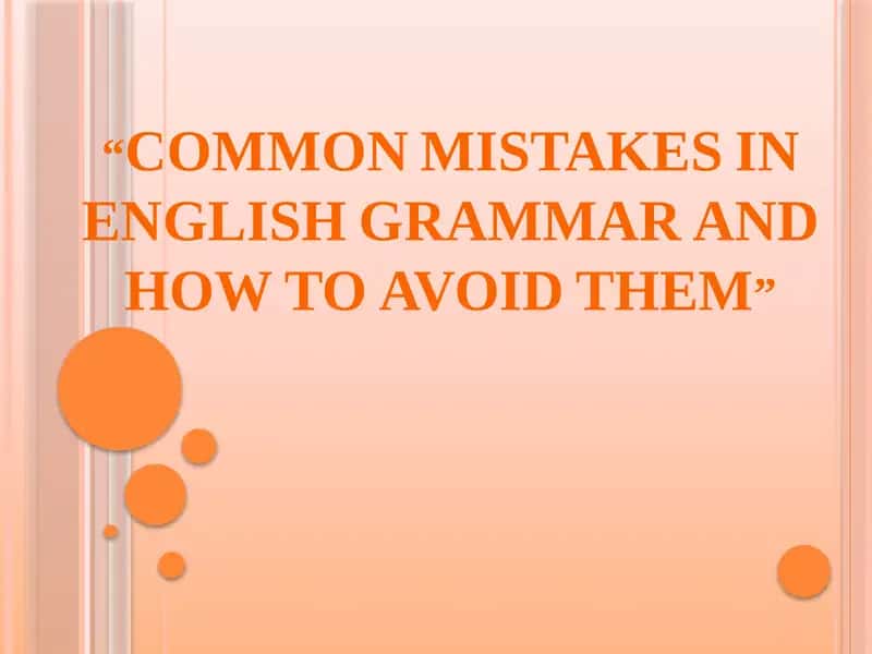 COMMON MISTAKES IN ENGLISH GRAMMAR AND HOW TO AVOID THEM
